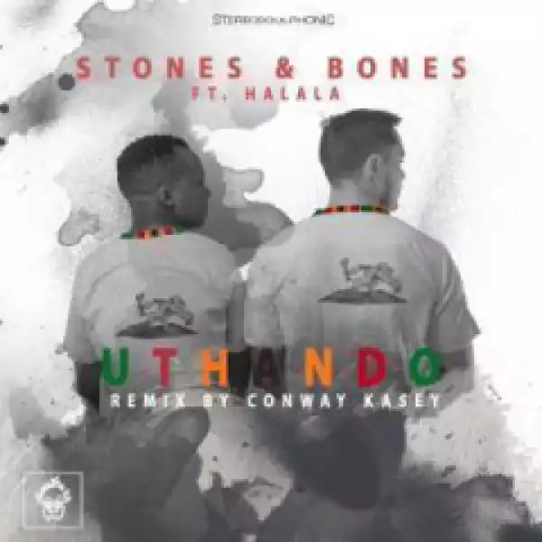 Stones X Bones - Uthando (Conway  Kasey Remix) Ft. Halala